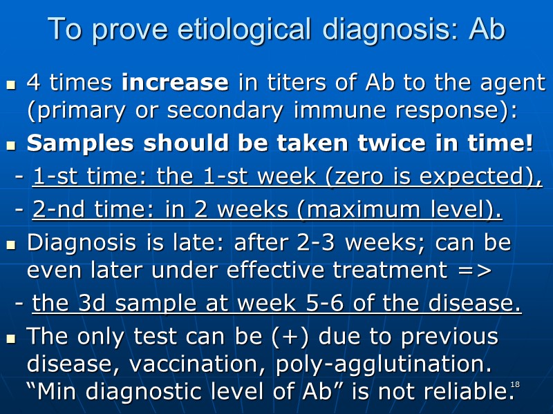 To prove etiological diagnosis: Ab 4 times increase in titers of Ab to the